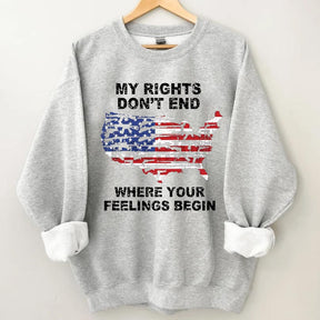 My Rights Don't End Where Your Feelings Begin American Flag Sweatshirt