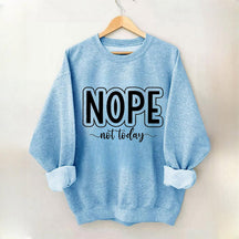 Nope Not Today Funny Sweatshirt