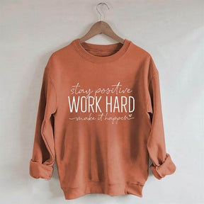 Restez positif, travaillez dur pour que cela se produise Sweat-shirt