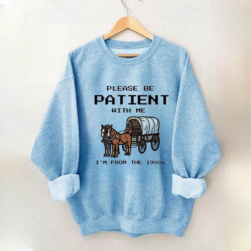 S'il vous plaît, soyez patient avec moi, je viens du sweat-shirt des années 1900