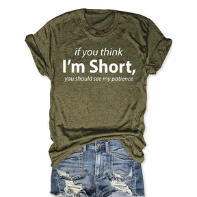 If You Think I'm Short You Should See My Patience Funny T-shirt