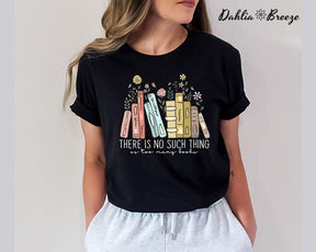 There Is No Such Thing As Too Many Books T-shirt