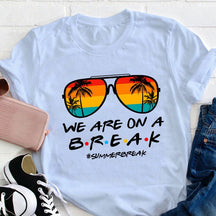 We Are On A Break Teacher T-shirt