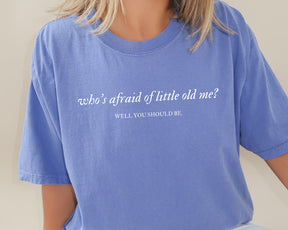 Who's Afraid of Little Old Me T-shirt