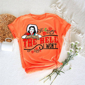 The Hell I Won't T-shirt