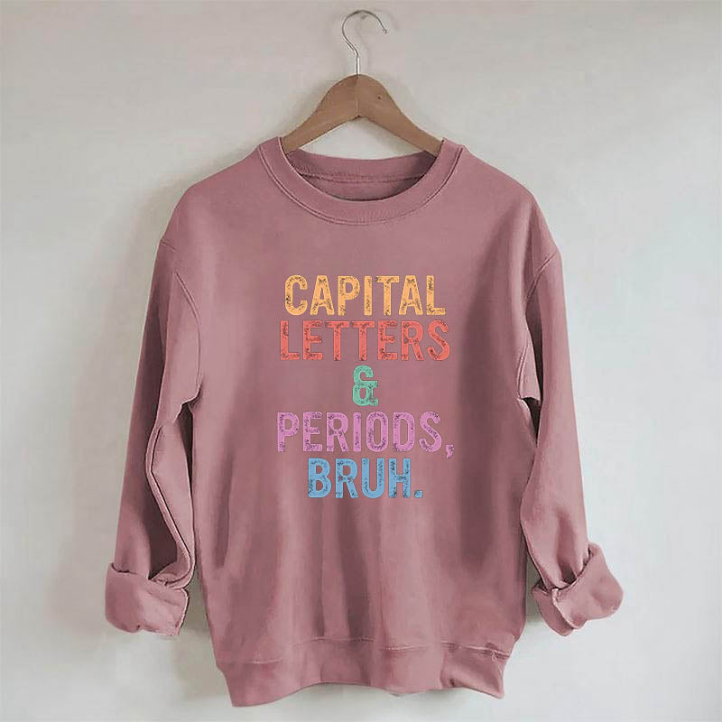 Capital Letters Periods Bruh Sweatshirt