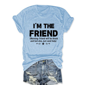 I'm The Friend Funny T-shirt