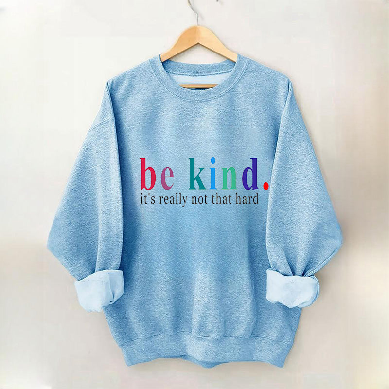 Be Kind It‘s Really Not That Hard Sweatshirt