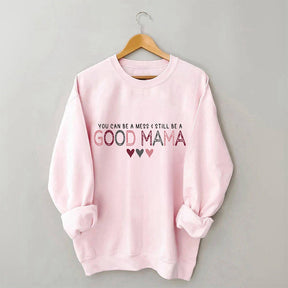 You Can Be A Mess & Still Be A Good Mama Sweatshirt