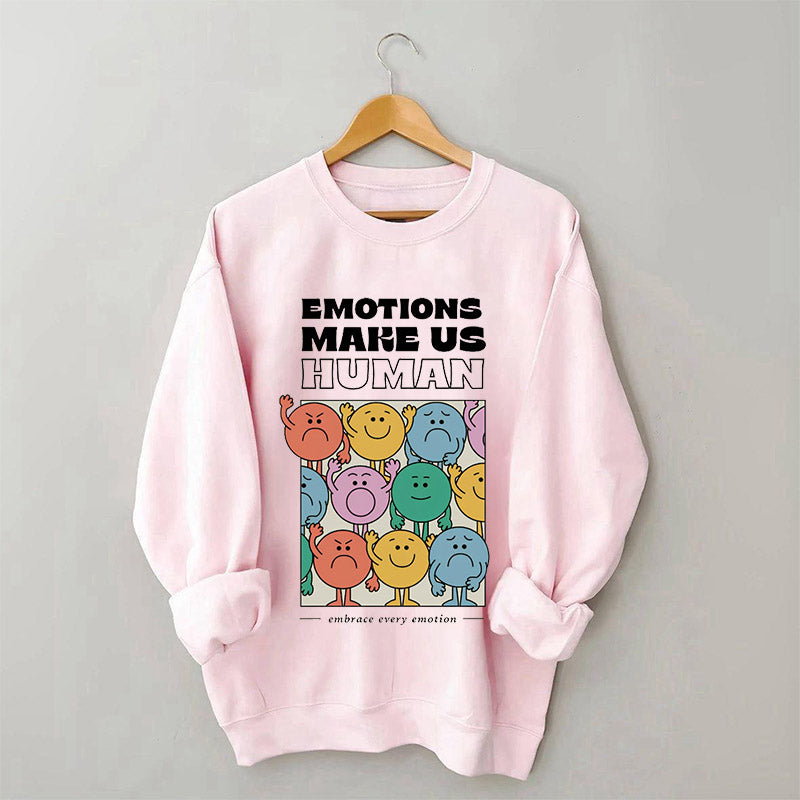 Emotions Make Us Human Sweatshirt