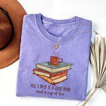 All I Need Is A Good Book And A Cup Of Tea T-shirt