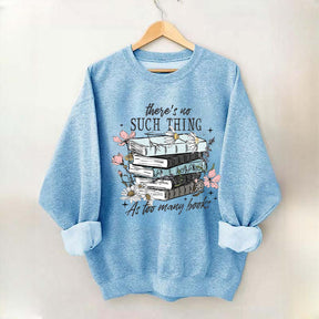 There's No Such Thing As Too Many Book Sweatshirt