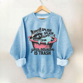 Splash Splash Your Opinion Is Trash Funny Raccoon Sweatshirt