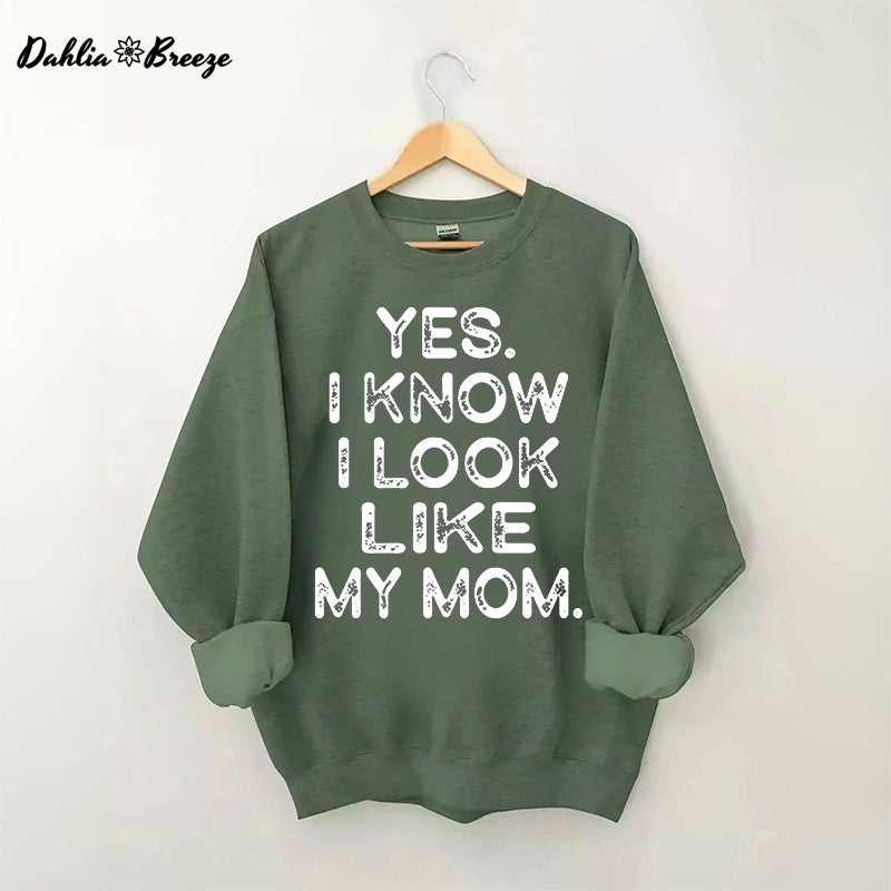 Yes I know I Look Like My Mom Funny Letter Print Sweatshirt