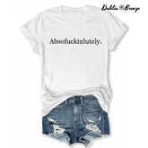 Absofukinlutely Inspirational Letter Print T-shirt