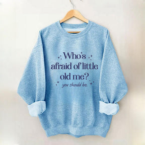 Who's Afraid of Little Old Me Sweatshirt