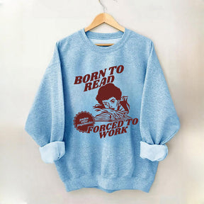 Born To Read Funny Reader Sweatshirt