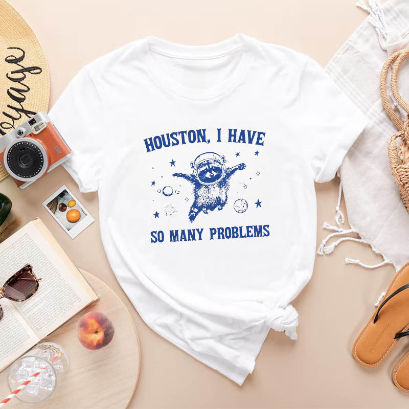 Houston I Have So Many Problems Funny T-shirt