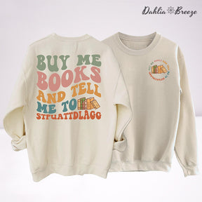 Buy Me Books And Tell Me Sweatshirt