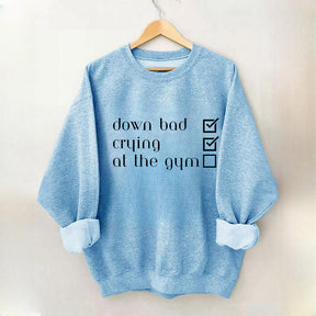 Down Bad, Pleurer, Au Gym Sweatshirt