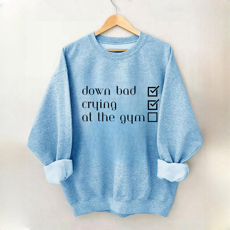 Down Bad, Pleurer, Au Gym Sweatshirt