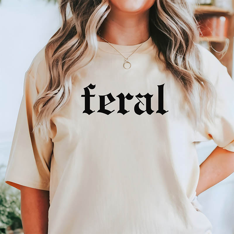 Feral Funny Quote T-shirt