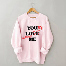 Funny You Love Me Sweatshirt