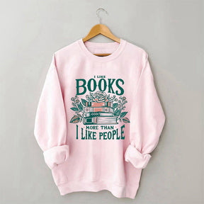 I Like Books More Than I Like People Sweatshirt