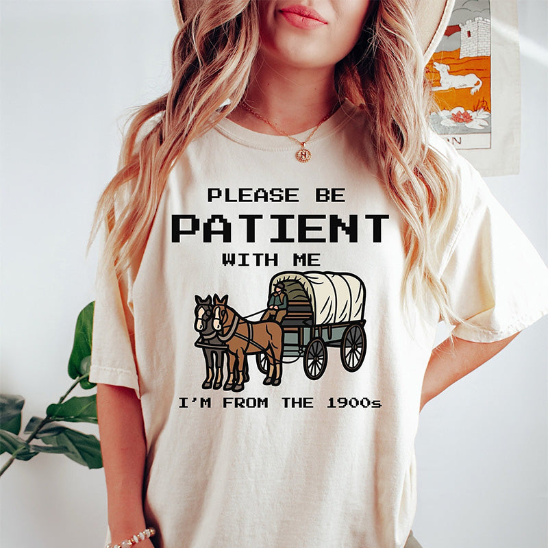 Please Be Patient with Me I'm From the 1900s T-shirt