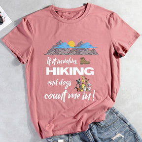 If it Involves Hiking and Dogs Count Me In Hiking T-shirt