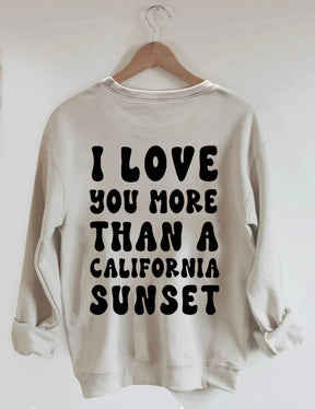 I Love You More Than A California Sunset Sweatshirt