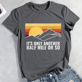 It's Only Another Half Mile Or So Hiking T-shirt