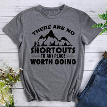 There Are No Shortcuts To Any Place Worth Going Hiking T-shirt