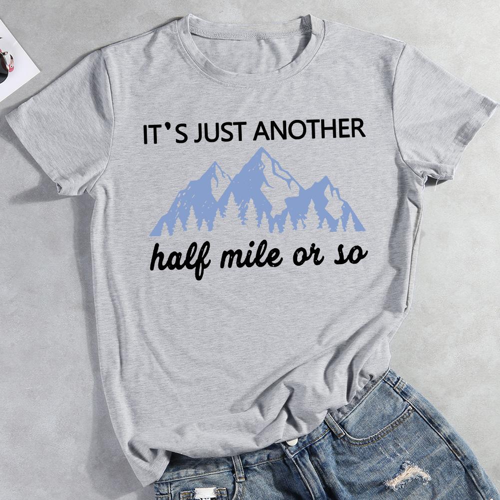 It's Just Another Half Mile Or So Hiking T-shirt