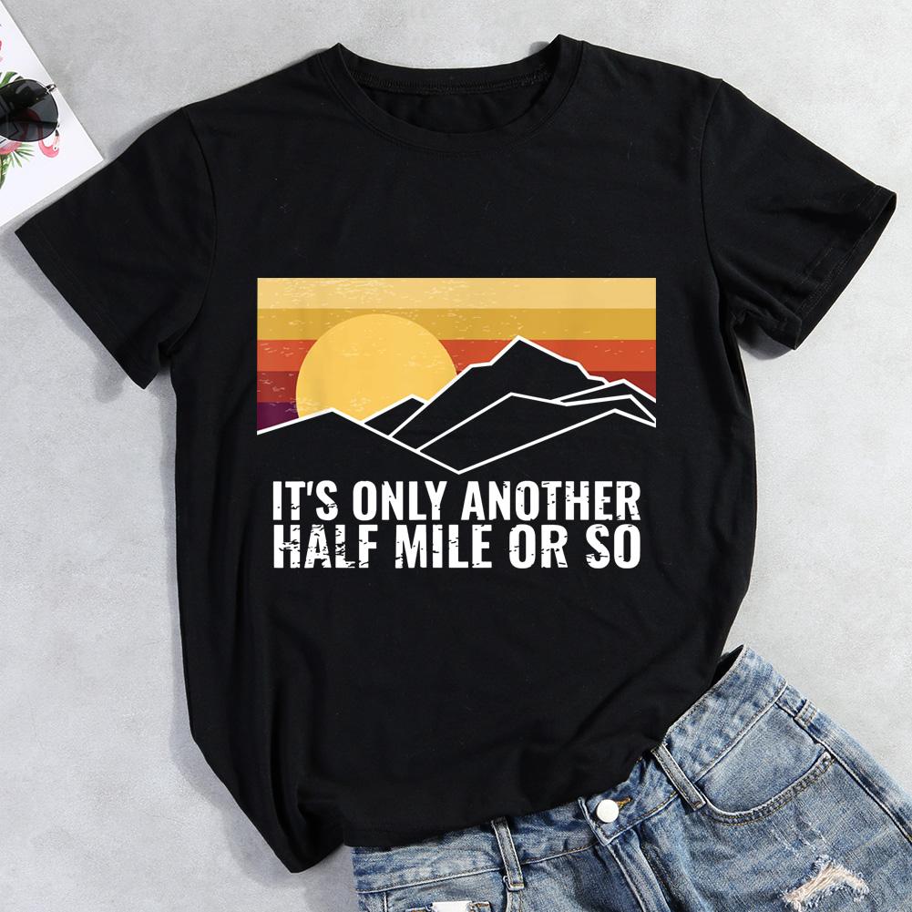 It's Only Another Half Mile Or So Hiking T-shirt