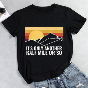 It's Only Another Half Mile Or So Hiking T-shirt