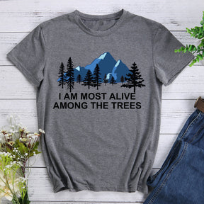 I Am Most Alive Among The Trees T-shirt