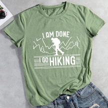 I Am Done I Go Hiking Hiking T-shirt