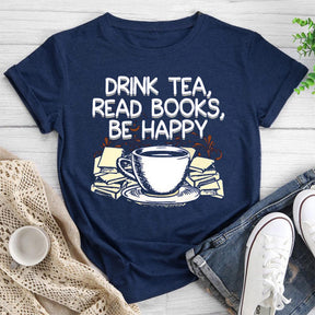 Drink Tea Read Books Be Happy Round Neck T-shirt