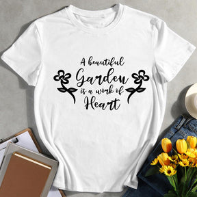 A Beautiful Garden Is A Work Of Heart T-shirt