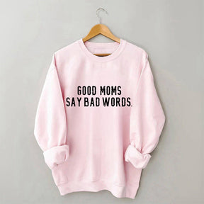 Good Moms Say Bad Words Sweatshirt