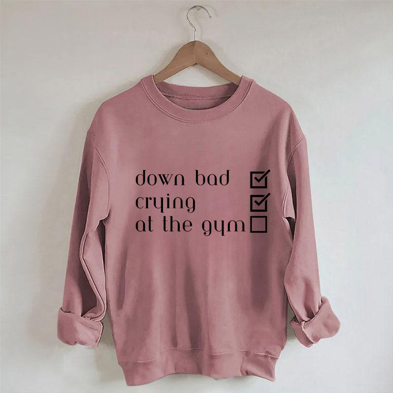 Down Bad, Pleurer, Au Gym Sweatshirt