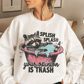 Splash Splash Your Opinion Is Trash Funny Raccoon Sweatshirt