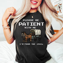 Please Be Patient with Me I'm From the 1900s T-shirt