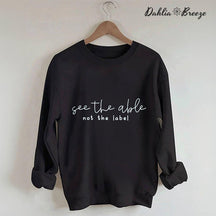 See the Able Not the Label Sweatshirt