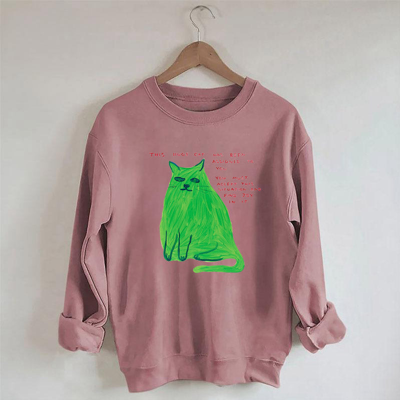 This Huge Cat Has Been Assigned To You Sweatshirt