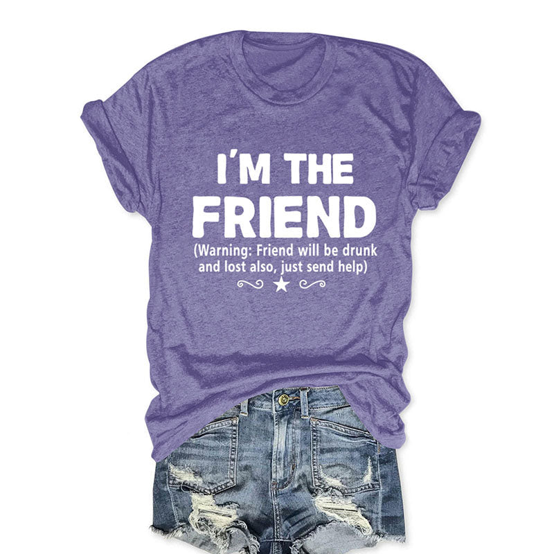 I'm The Friend Funny T-shirt