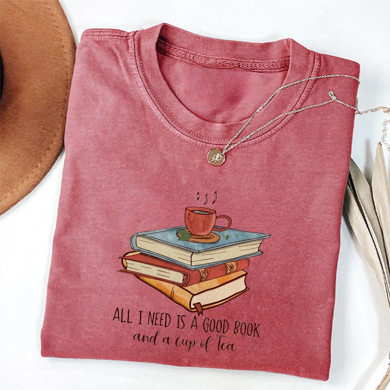 All I Need Is A Good Book And A Cup Of Tea T-shirt