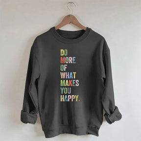 Do More Of What Makes You Happy Sweatshirt