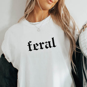 Feral Funny Quote T-shirt